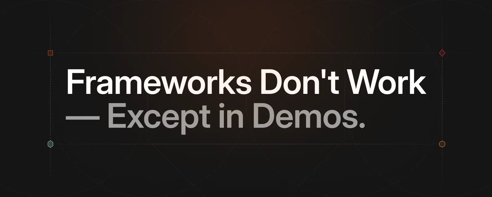 Frameworks Don't Work — Except in Demos